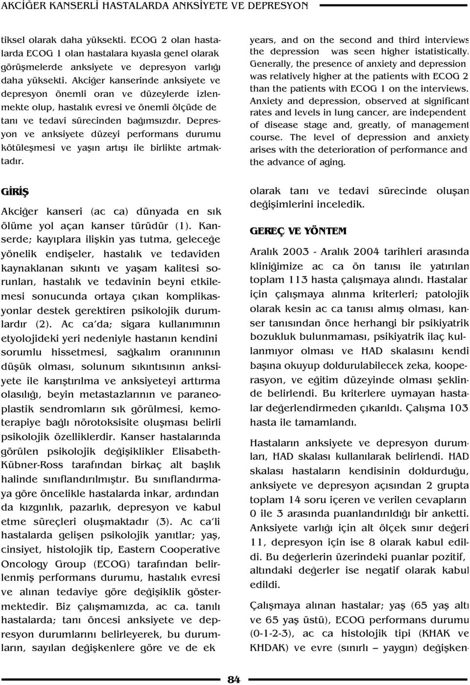 Depresyon ve anksiyete düzeyi performans durumu kötüleflmesi ve yafl n art fl ile birlikte artmaktad r. years, and on the second and third interviews the depression was seen higher istatistically.