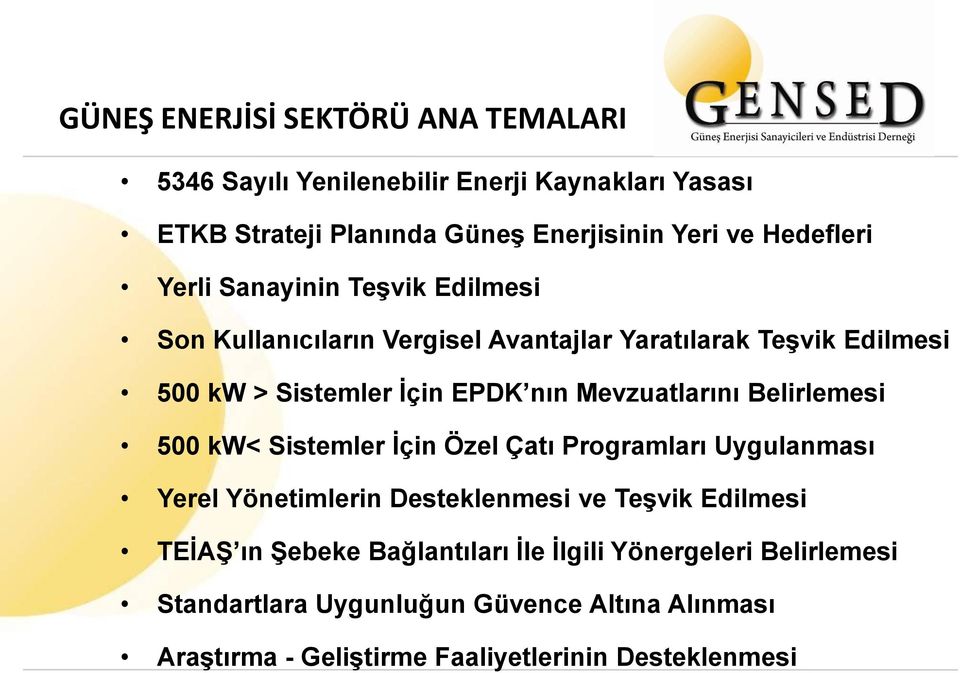 Mevzuatlarını Belirlemesi 500 kw< Sistemler İçin Özel Çatı Programları Uygulanması Yerel Yönetimlerin Desteklenmesi ve Teşvik Edilmesi TEİAŞ ın