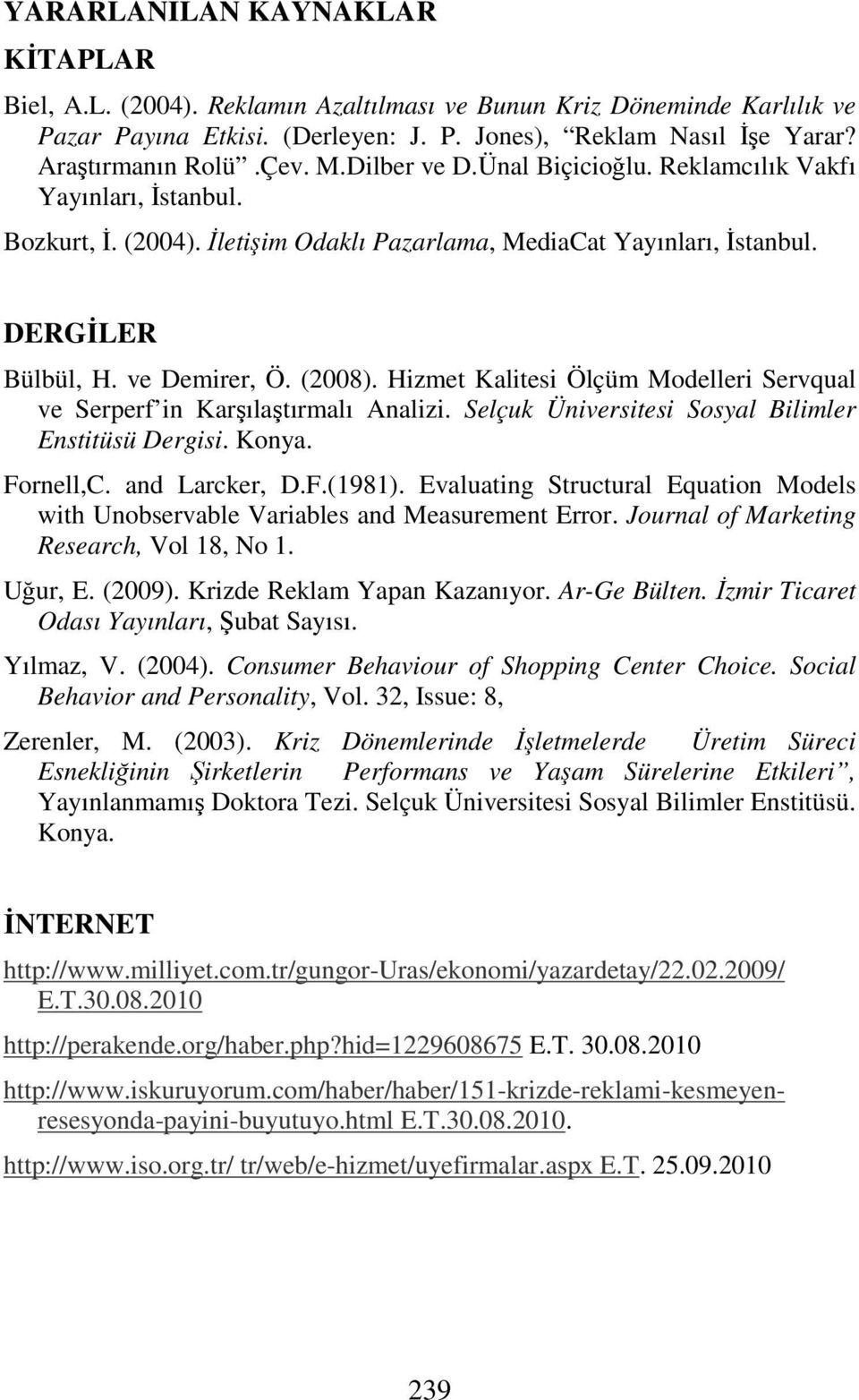 Hizmet Kalitesi Ölçüm Modelleri Servqual ve Serperf in Karşılaştırmalı Analizi. Selçuk Üniversitesi Sosyal Bilimler Enstitüsü Dergisi. Konya. Fornell,C. and Larcker, D.F.(1981).