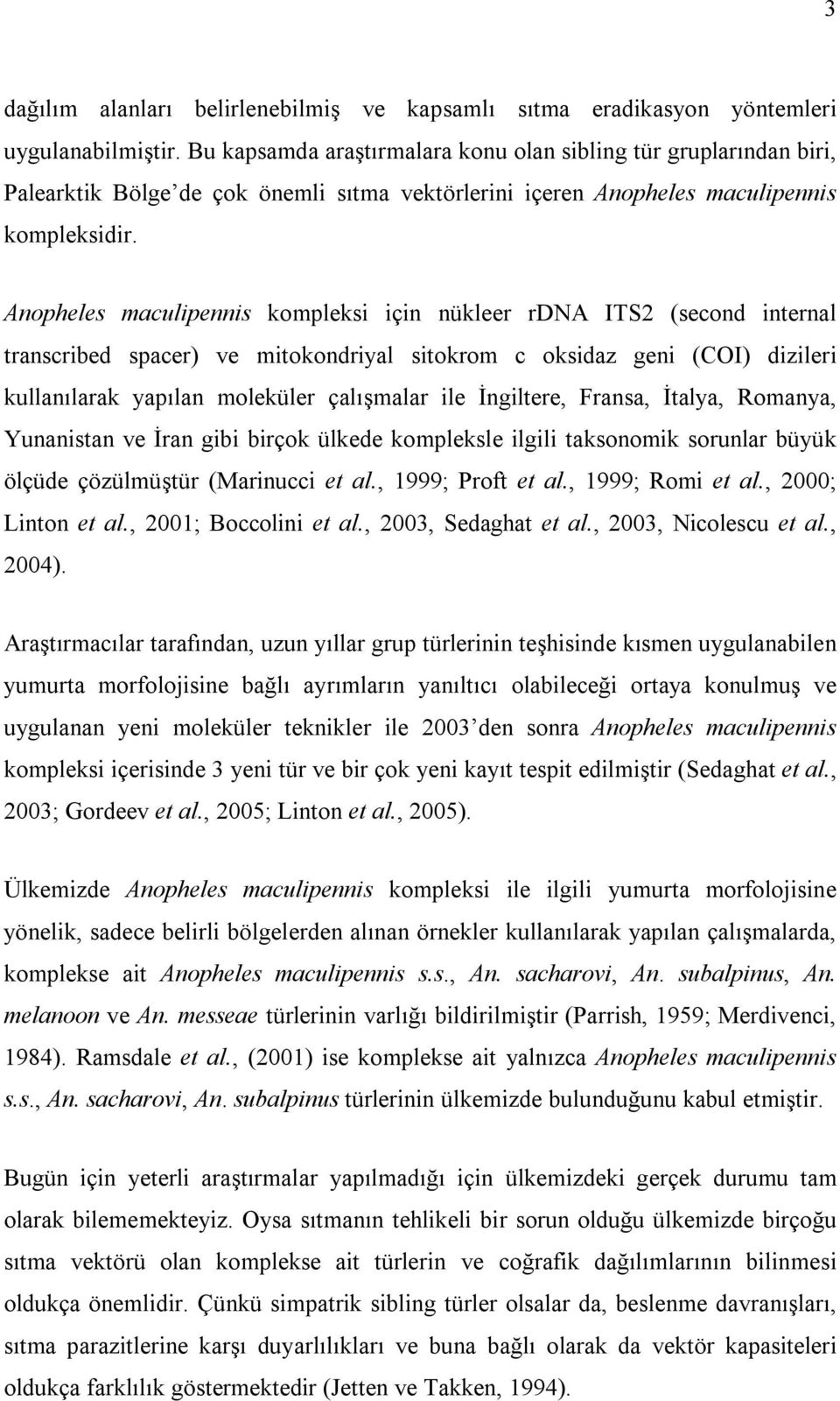 Anopheles maculipennis kompleksi için nükleer rdna ITS2 (second internal transcribed spacer) ve mitokondriyal sitokrom c oksidaz geni (COI) dizileri kullanılarak yapılan moleküler çalışmalar ile