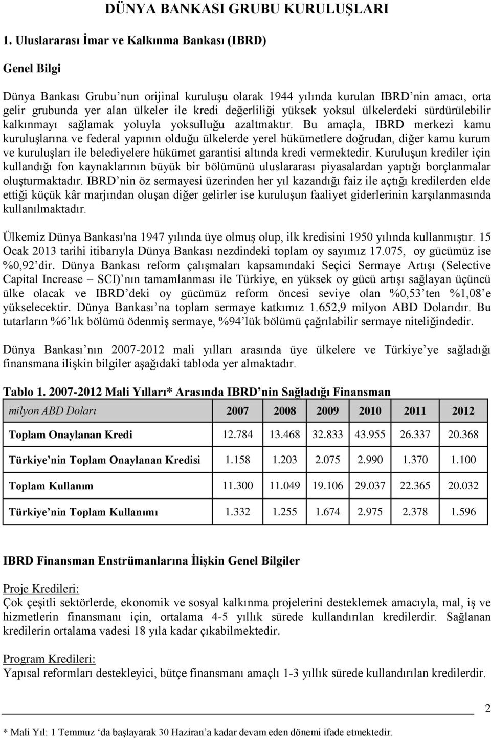 değerliliği yüksek yoksul ülkelerdeki sürdürülebilir kalkınmayı sağlamak yoluyla yoksulluğu azaltmaktır.