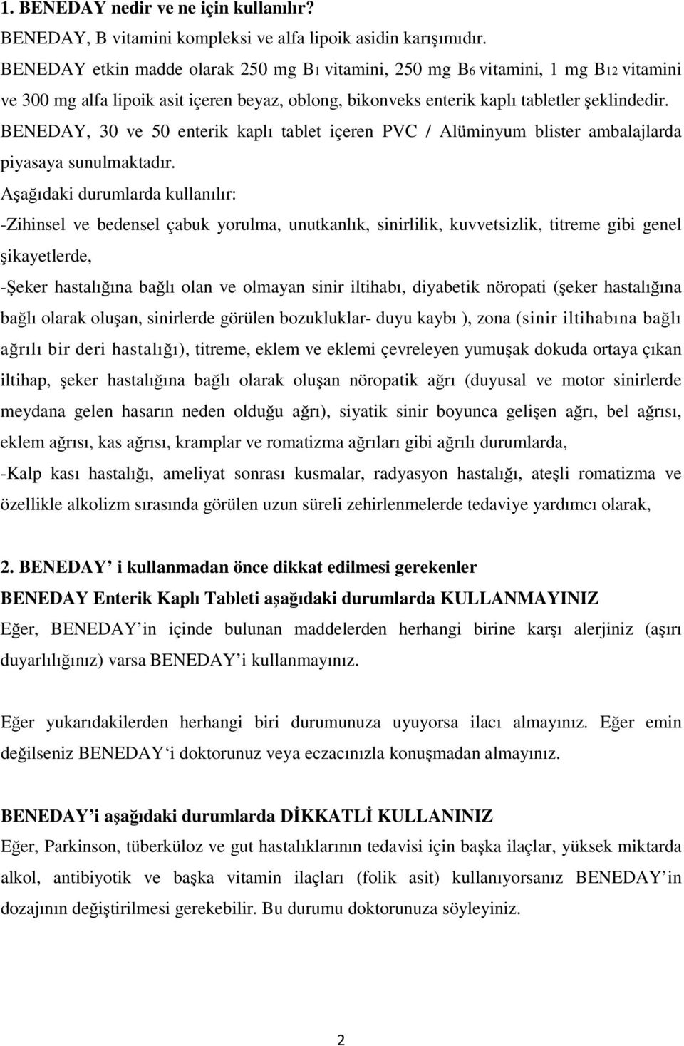 BENEDAY, 30 ve 50 enterik kaplı tablet içeren PVC / Alüminyum blister ambalajlarda piyasaya sunulmaktadır.