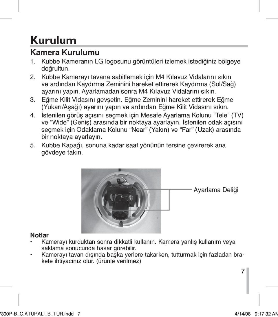 Eğme Kilit Vidasını gevşetin. Eğme Zeminini hareket ettirerek Eğme (Yukarı/Aşağı) ayarını yapın ve ardından Eğme Kilit Vidasını sıkın. 4.