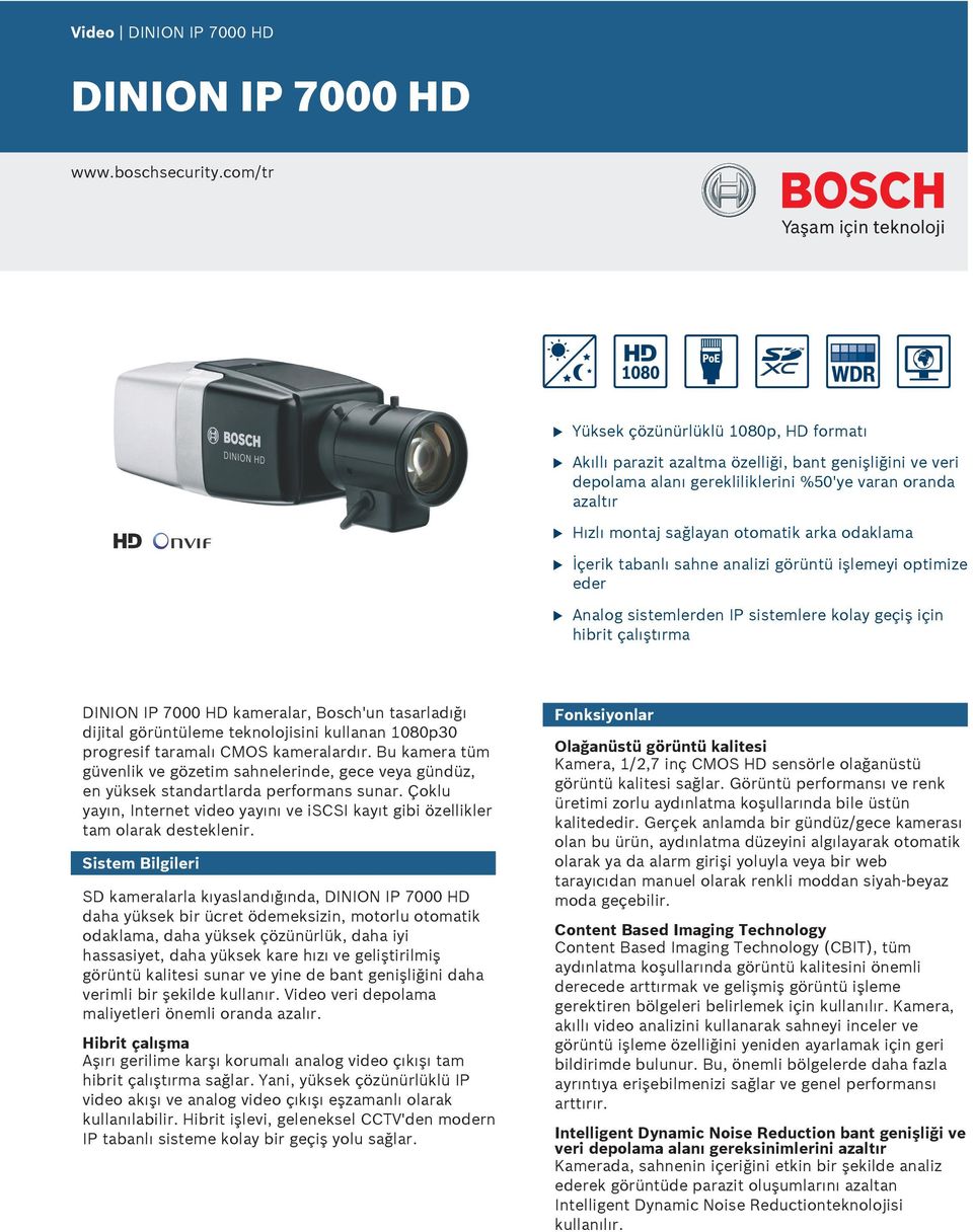 odaklama İçerik tabanlı sahne analizi görüntü işlemeyi optimize eder nalog sistemlerden IP sistemlere kolay geçiş için hibrit çalıştırma DINION IP 7000 HD kameralar, Bosch'n tasarladığı dijital