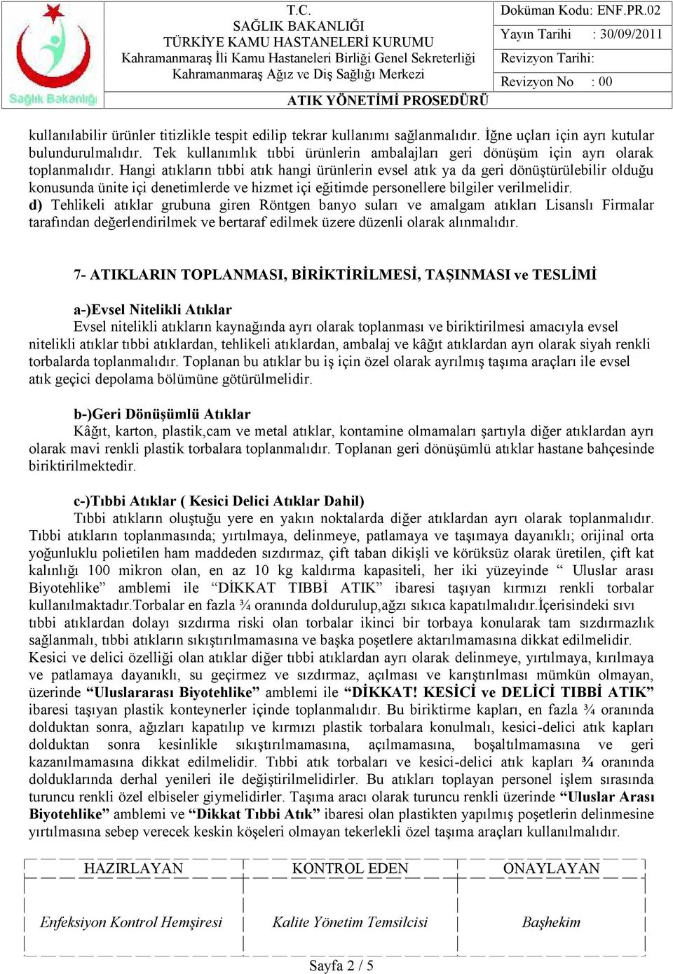 Hangi atıkların tıbbi atık hangi ürünlerin evsel atık ya da geri dönüştürülebilir olduğu konusunda ünite içi denetimlerde ve hizmet içi eğitimde personellere bilgiler verilmelidir.