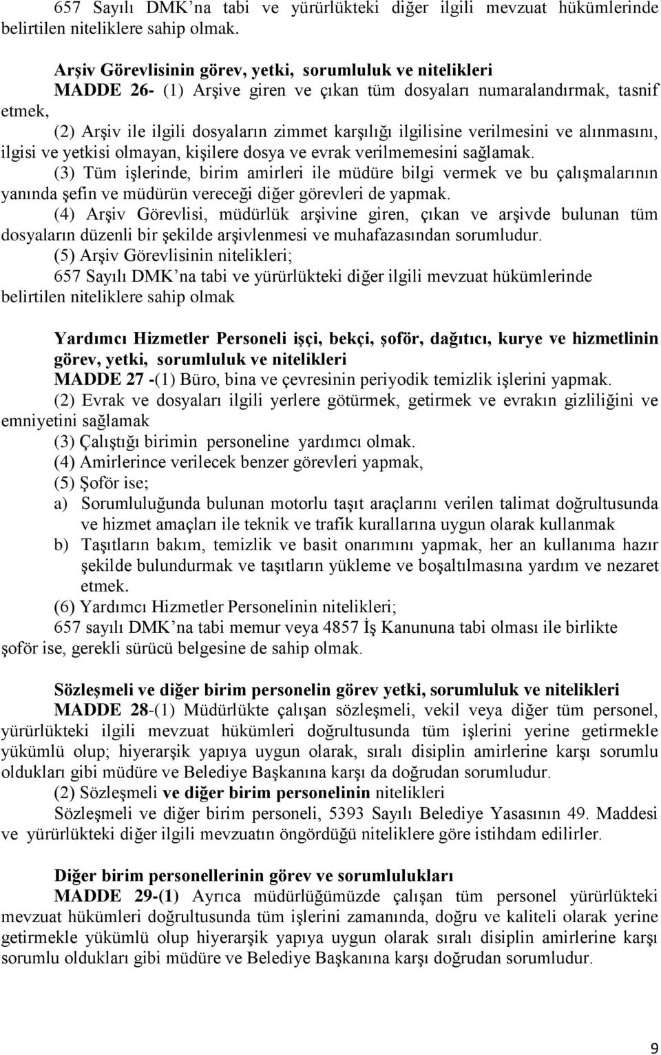 verilmesini ve alınmasını, ilgisi ve yetkisi olmayan, kişilere dosya ve evrak verilmemesini sağlamak.