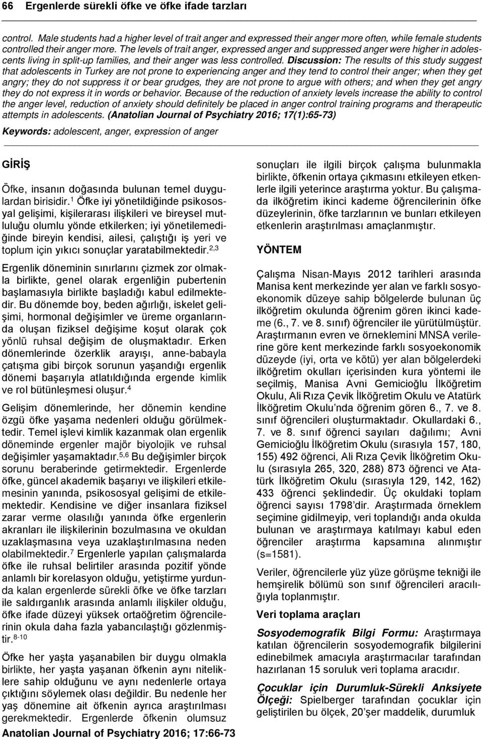 Discussion: The results of this study suggest that adolescents in Turkey are not prone to experiencing anger and they tend to control their anger; when they get angry; they do not suppress it or bear
