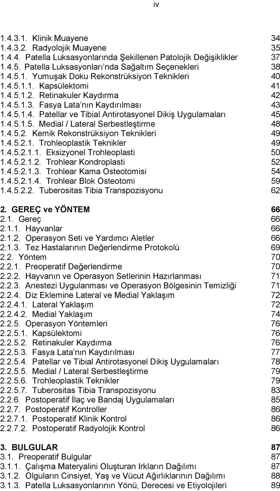 4.5.2. Kemik Rekonstrüksiyon Teknikleri 49 1.4.5.2.1. Trohleoplastik Teknikler 49 1.4.5.2.1.1. Eksizyonel Trohleoplasti 50 1.4.5.2.1.2. Trohlear Kondroplasti 52 1.4.5.2.1.3.