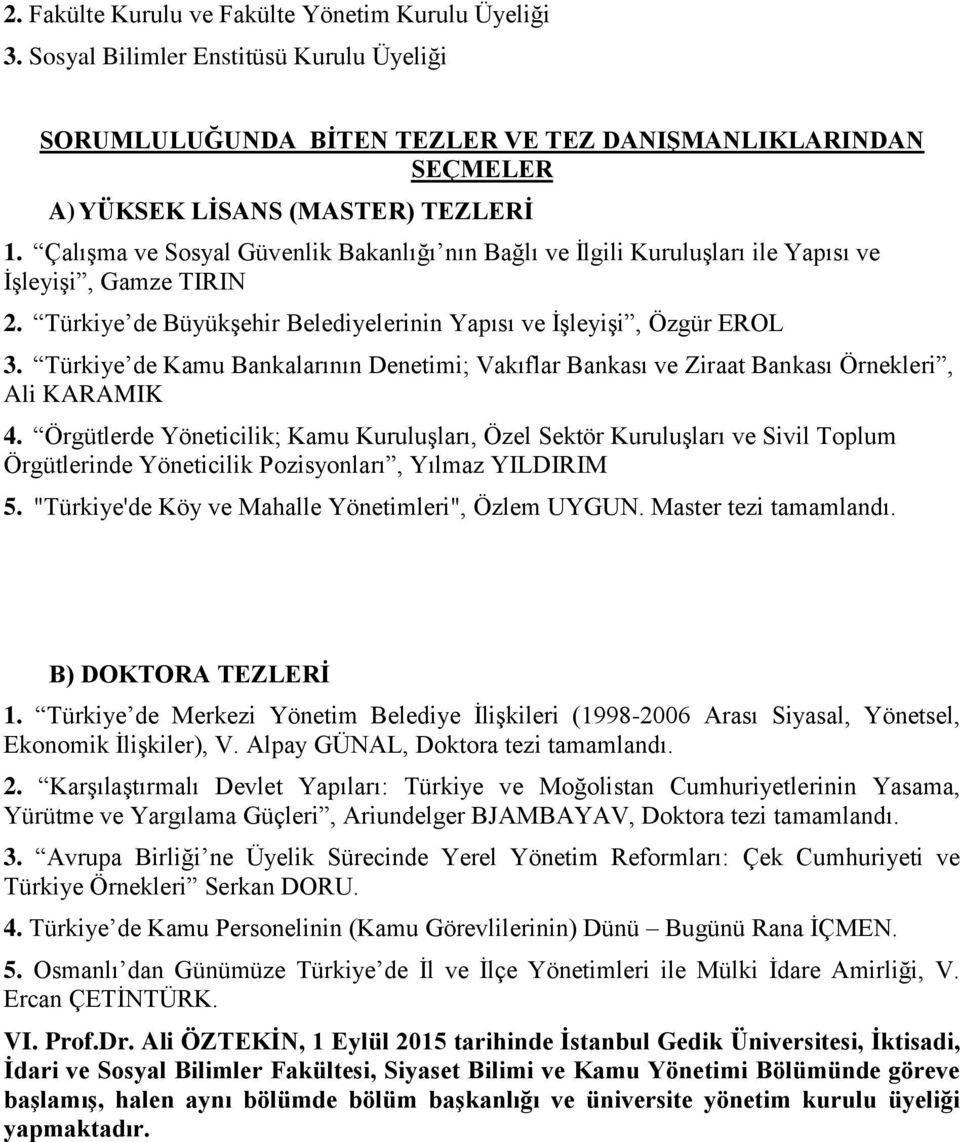 Türkiye de Kamu Bankalarının Denetimi; Vakıflar Bankası ve Ziraat Bankası Örnekleri, Ali KARAMIK 4.