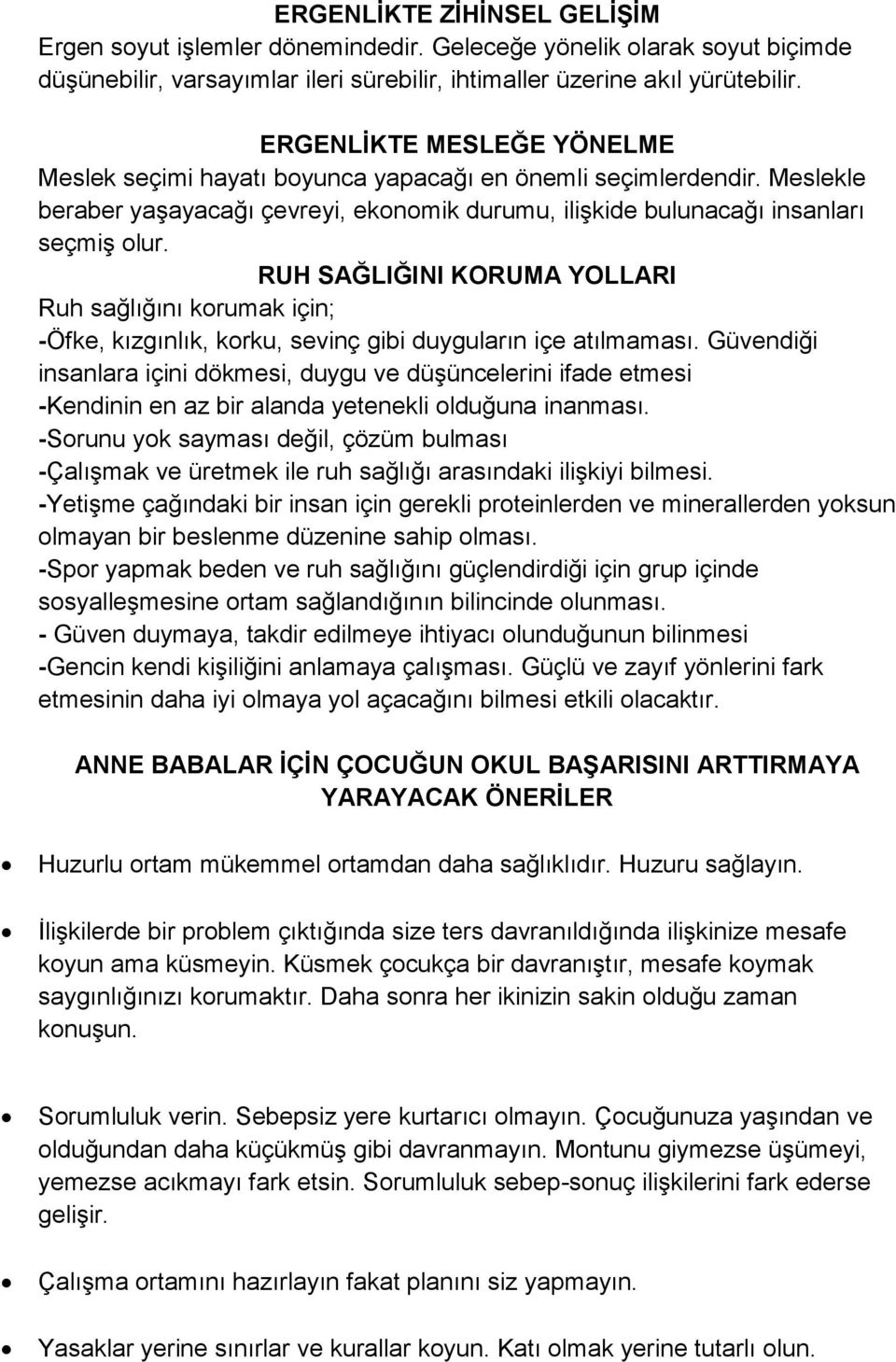 RUH SAĞLIĞINI KORUMA YOLLARI Ruh sağlığını korumak için; -Öfke, kızgınlık, korku, sevinç gibi duyguların içe atılmaması.