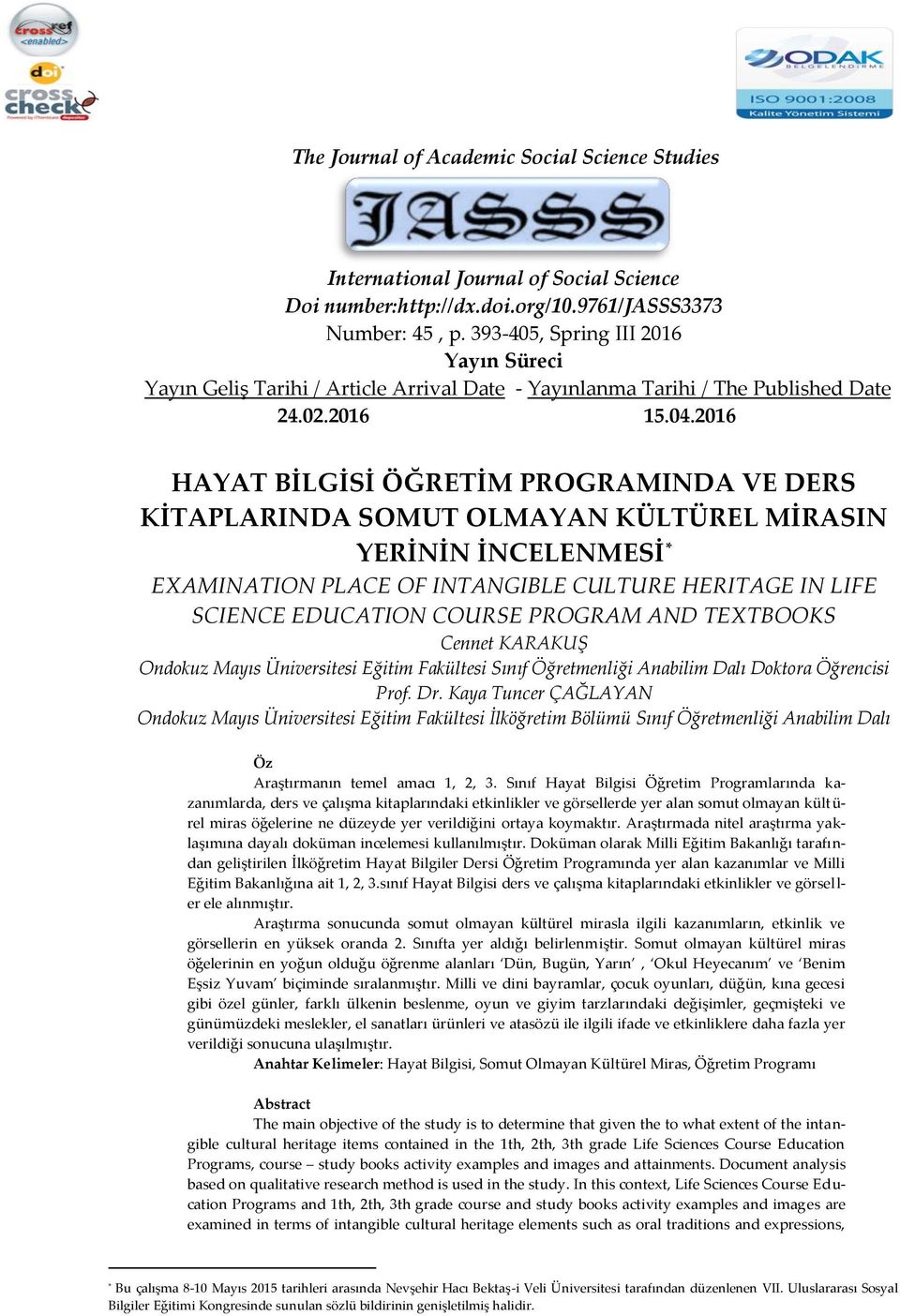 2016 HAYAT BİLGİSİ ÖĞRETİM PROGRAMINDA VE DERS KİTAPLARINDA SOMUT OLMAYAN KÜLTÜREL MİRASIN YERİNİN İNCELENMESİ * EXAMINATION PLACE OF INTANGIBLE CULTURE HERITAGE IN LIFE SCIENCE EDUCATION COURSE