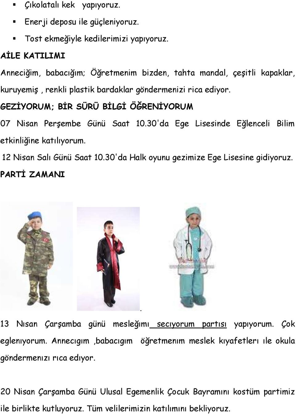 GEZİYORUM; BİR SÜRÜ BİLGİ ÖĞRENİYORUM 07 Nisan Perşembe Günü Saat 10.30'da Ege Lisesinde Eğlenceli Bilim etkinliğine katılıyorum. 12 Nisan Salı Günü Saat 10.