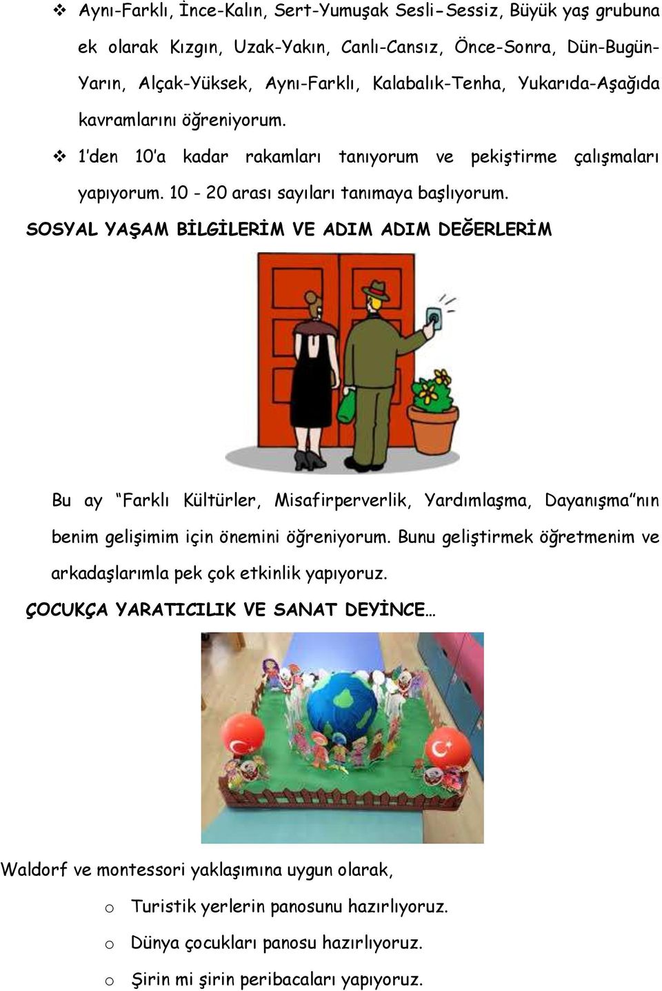 SOSYAL YAŞAM BİLGİLERİM VE ADIM ADIM DEĞERLERİM Bu ay Farklı Kültürler, Misafirperverlik, Yardımlaşma, Dayanışma nın benim gelişimim için önemini öğreniyorum.