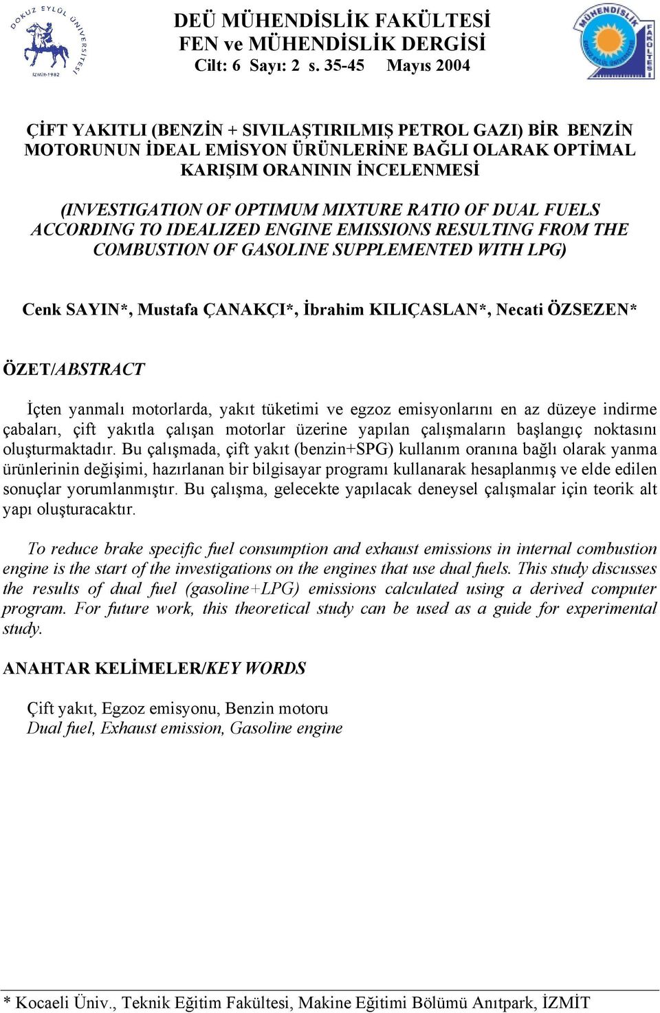 OF DUAL FUELS AORDING TO IDEALIZED ENGINE EMISSIONS RESULTING FROM TE OMBUSTION OF GASOLINE SUPPLEMENTED WIT LPG) enk SAYIN*, Mustafa ÇANAKÇI*, İbrahim KILIÇASLAN*, Necati ÖZSEZEN* ÖZET/ABSTRAT İçten