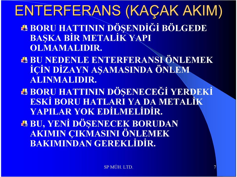 BORU HATTININ DÖŞENECEĞİ YERDEKİ ESKİ BORU HATLARI YA DA METALİK YAPILAR YOK