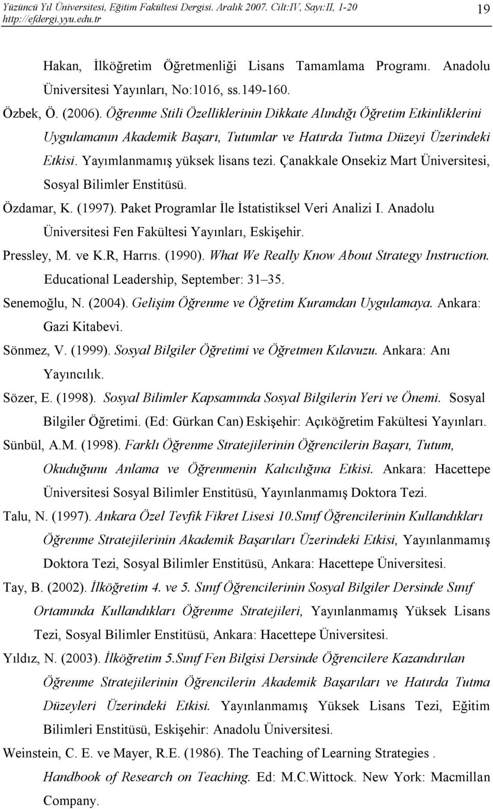 Çanakkale Onsekiz Mart Üniversitesi, Sosyal Bilimler Enstitüsü. Özdamar, K. (1997). Paket Programlar İle İstatistiksel Veri Analizi I. Anadolu Üniversitesi Fen Fakültesi Yayınları, Eskişehir.