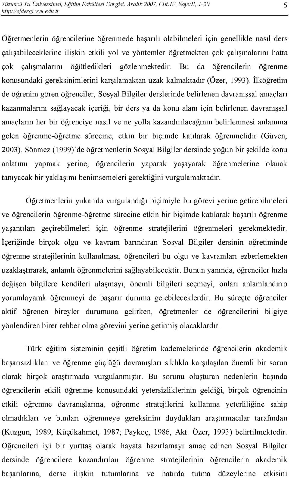 İlköğretim de öğrenim gören öğrenciler, Sosyal Bilgiler derslerinde belirlenen davranışsal amaçları kazanmalarını sağlayacak içeriği, bir ders ya da konu alanı için belirlenen davranışsal amaçların