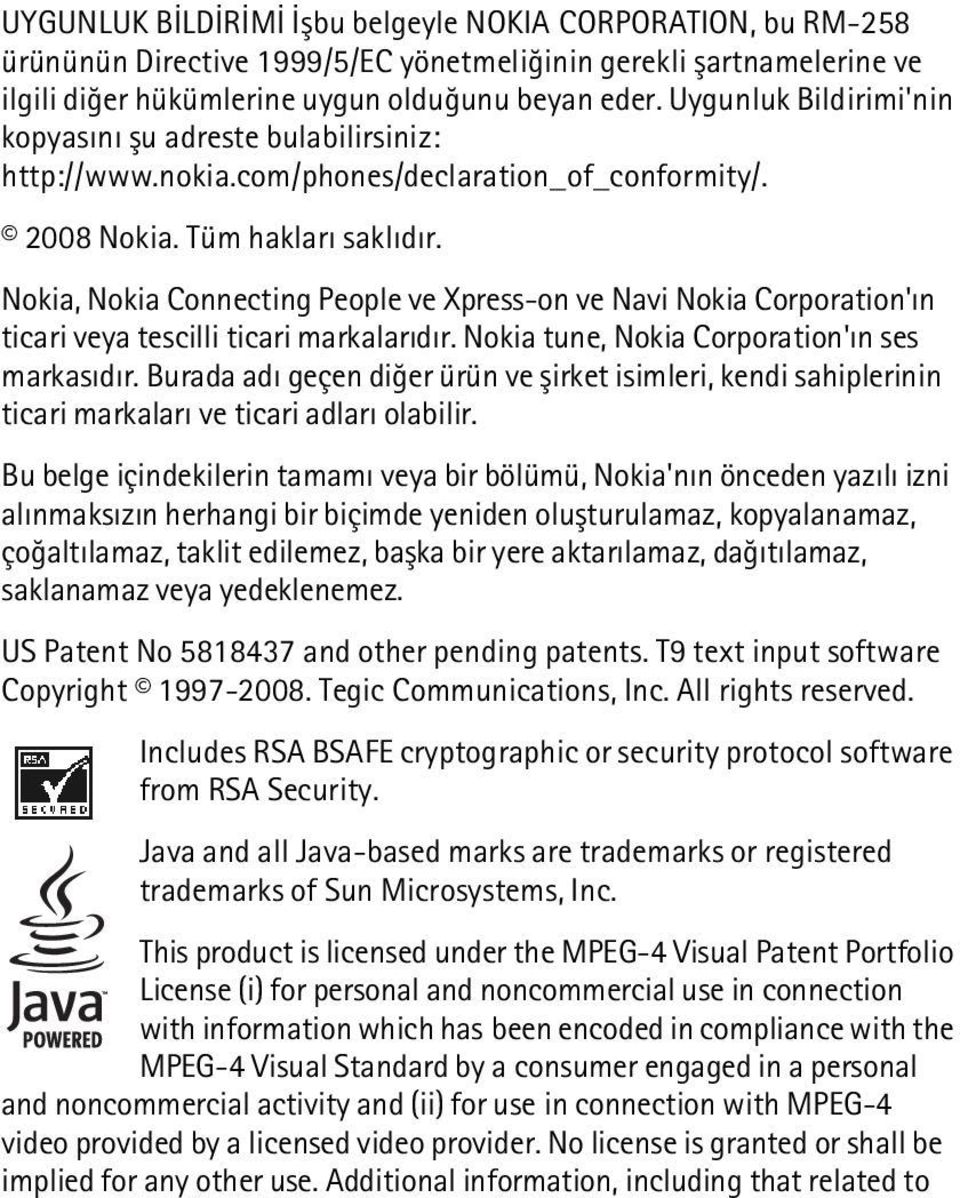 Nokia, Nokia Connecting People ve Xpress-on ve Navi Nokia Corporation'ýn ticari veya tescilli ticari markalarýdýr. Nokia tune, Nokia Corporation'ýn ses markasýdýr.