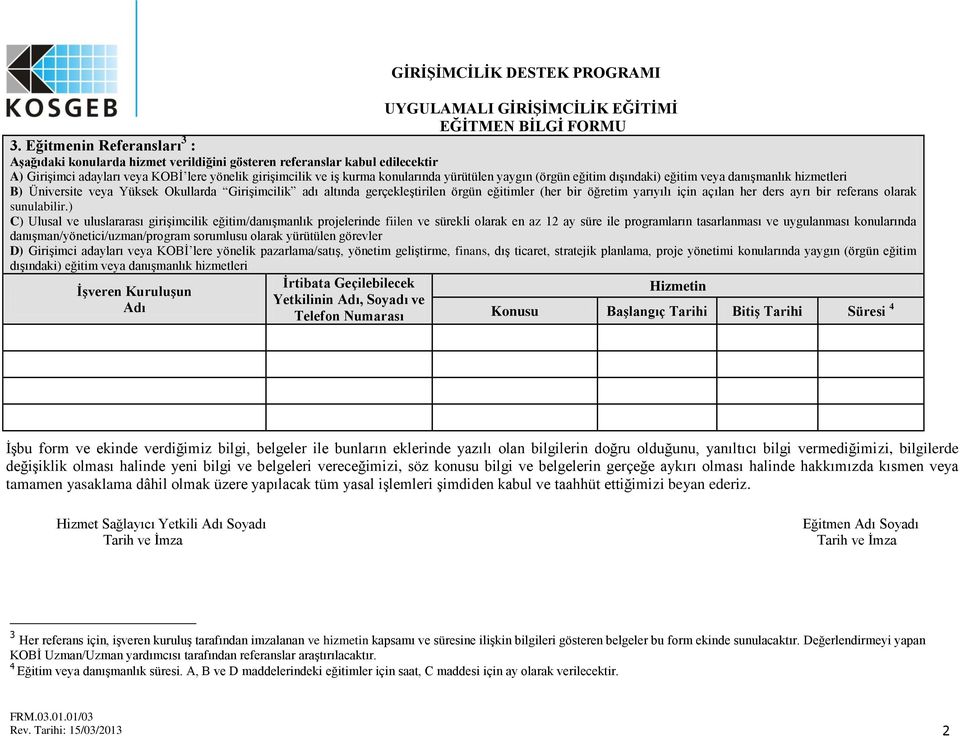 yaygın (örgün eğitim dışındaki) eğitim veya danışmanlık hizmetleri B) Üniversite veya Yüksek Okullarda Girişimcilik adı altında gerçekleştirilen örgün eğitimler (her bir öğretim yarıyılı için açılan