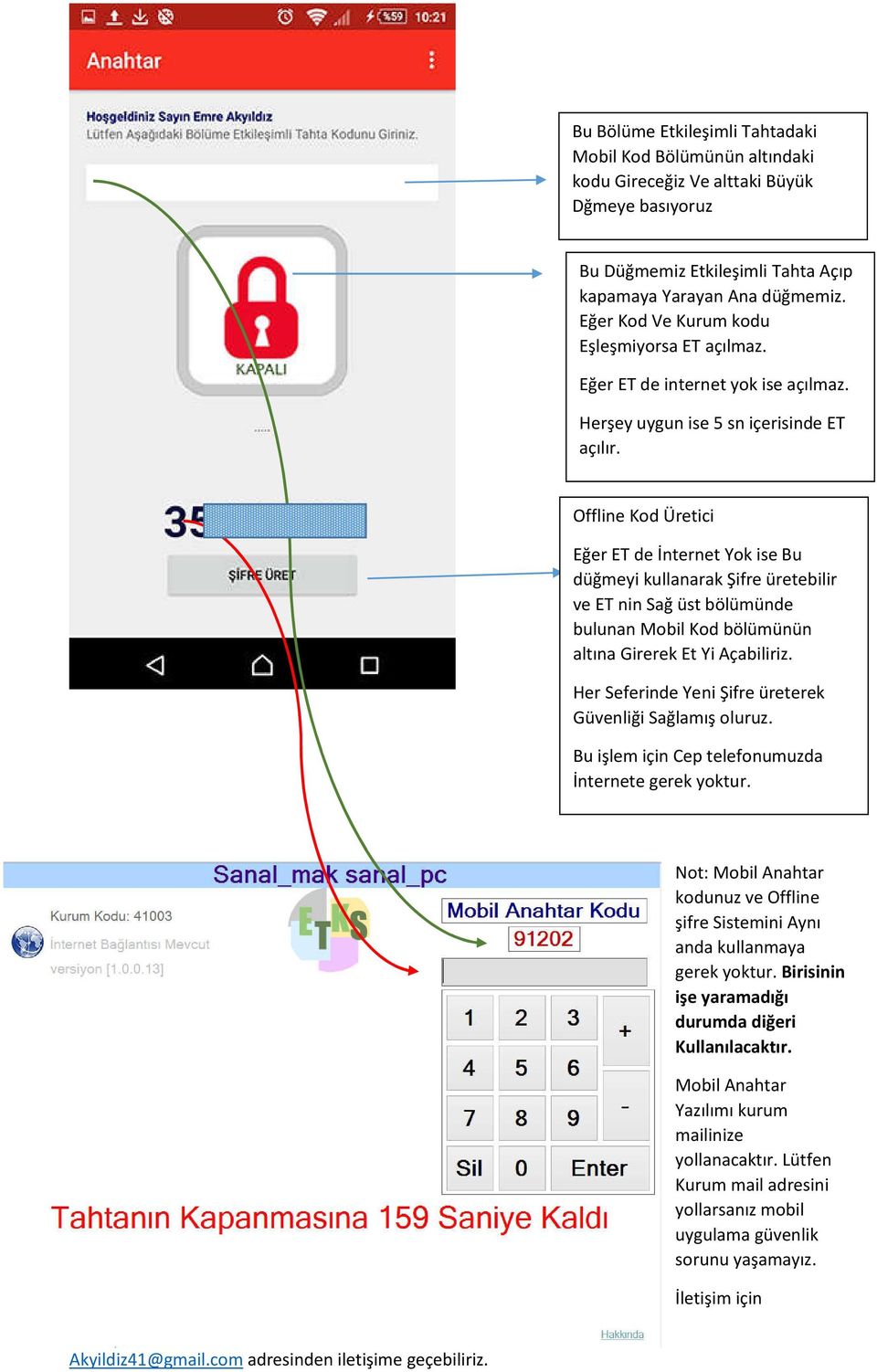 Offline Kod Üretici Eğer ET de İnternet Yok ise Bu düğmeyi kullanarak Şifre üretebilir ve ET nin Sağ üst bölümünde bulunan Mobil Kod bölümünün altına Girerek Et Yi Açabiliriz.