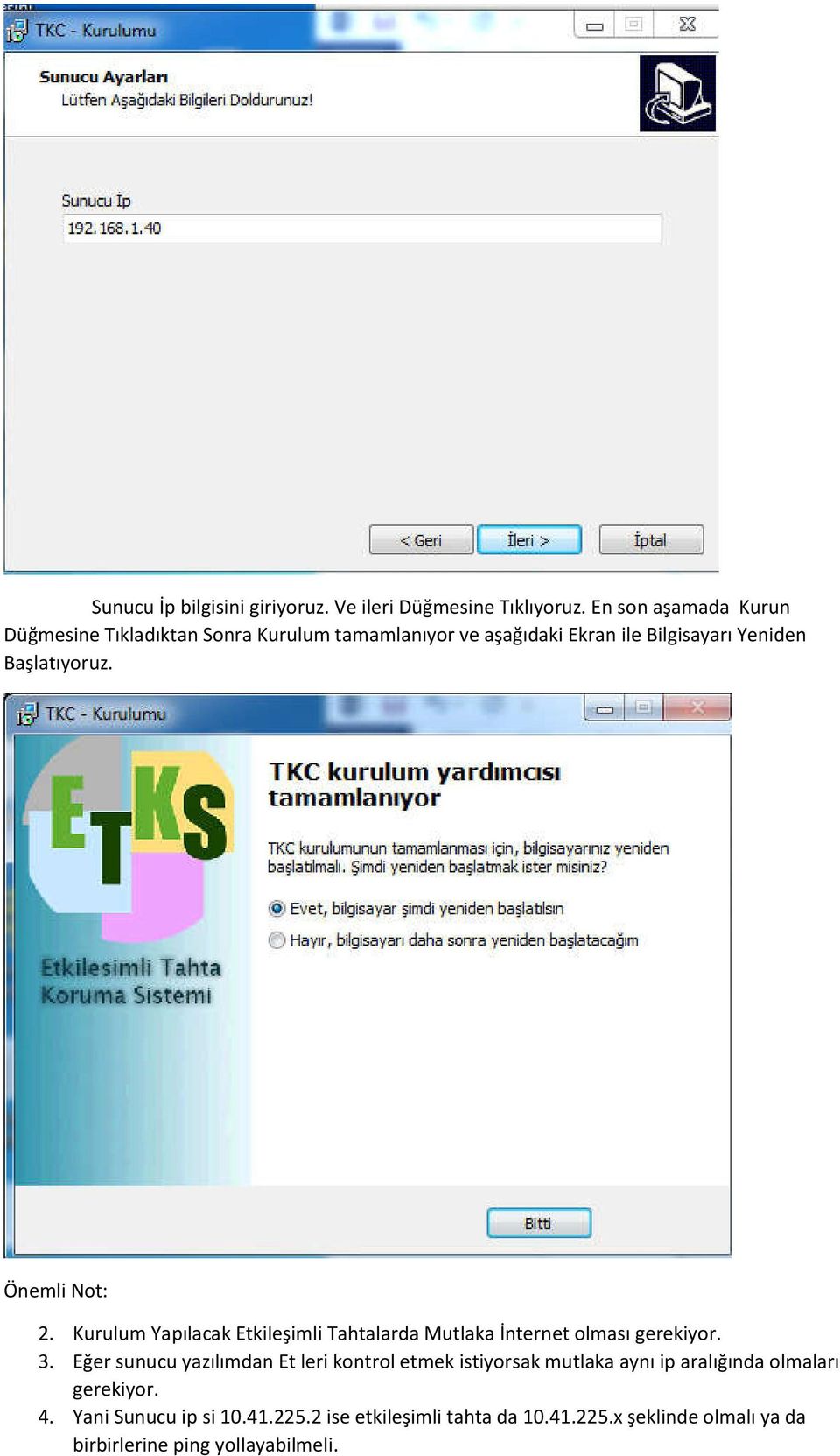 Önemli Not: 2. Kurulum Yapılacak Etkileşimli Tahtalarda Mutlaka İnternet olması gerekiyor. 3.