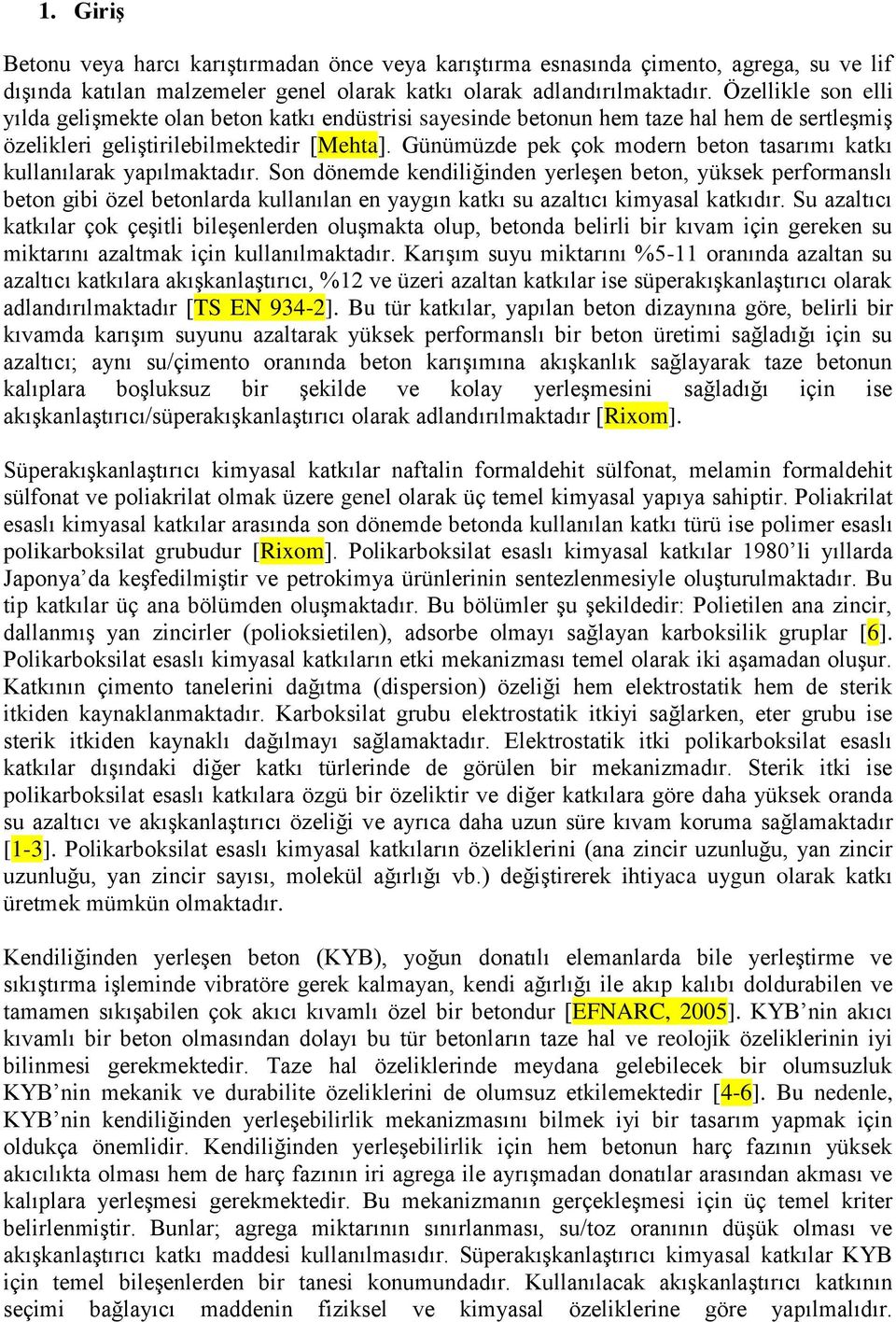 Günümüzde pek çok modern beton tasarımı katkı kullanılarak yapılmaktadır.