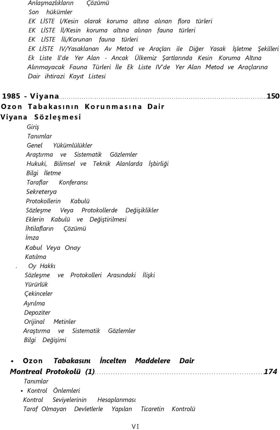 Metod ve Araçlarına Dair ihtirazi Kayıt Listesi 1985 - Viyana 150 Ozon Tabakasının Korunmasına Dair Viyana Sözleşmesi Giriş Tanımlar Genel Yükümlülükler Araştırma ve Sistematik Gözlemler Hukuki,