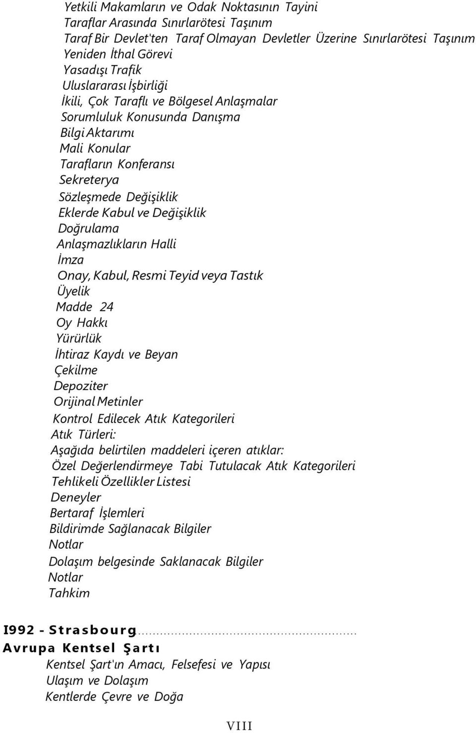 Değişiklik Doğrulama Anlaşmazlıkların Halli İmza Onay, Kabul, Resmi Teyid veya Tastık Üyelik Madde 24 Oy Hakkı Yürürlük İhtiraz Kaydı ve Beyan Çekilme Depoziter Orijinal Metinler Kontrol Edilecek