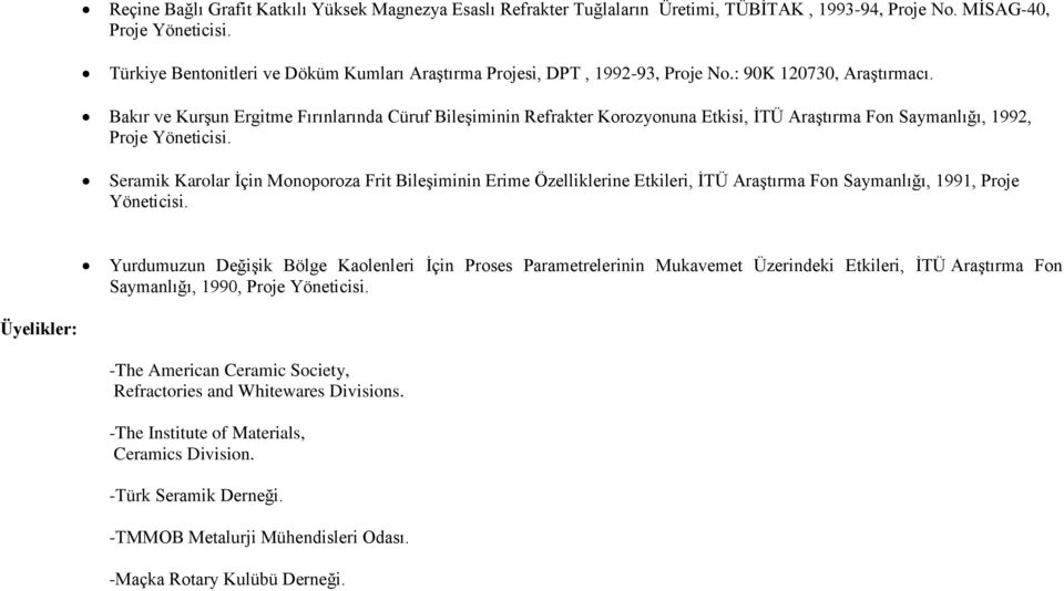 Bakır ve Kurşun Ergitme Fırınlarında Cüruf Bileşiminin Refrakter Korozyonuna Etkisi, İTÜ Araştırma Fon Saymanlığı, 1992, Proje Yöneticisi.