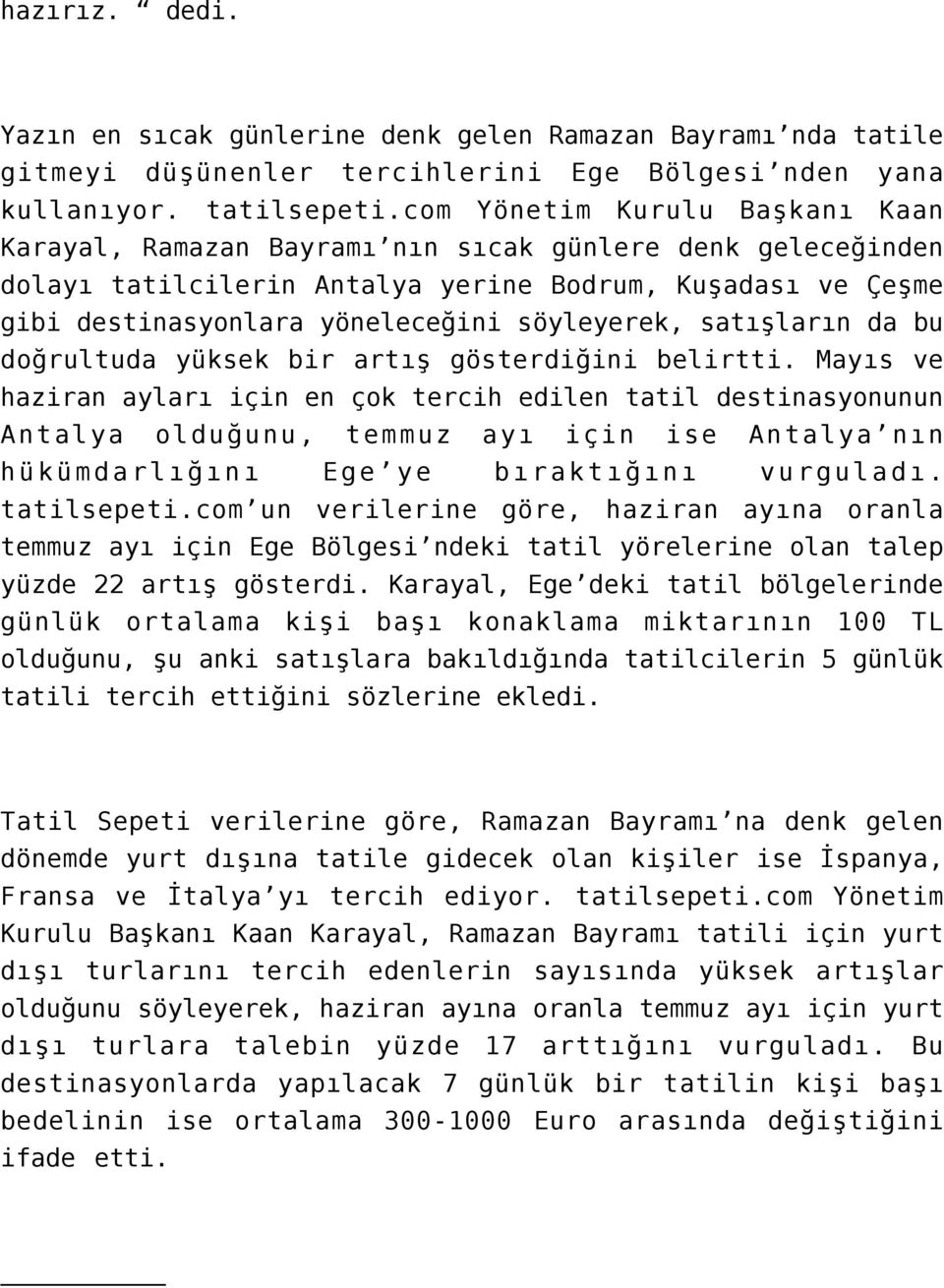 satışların da bu doğrultuda yüksek bir artış gösterdiğini belirtti.