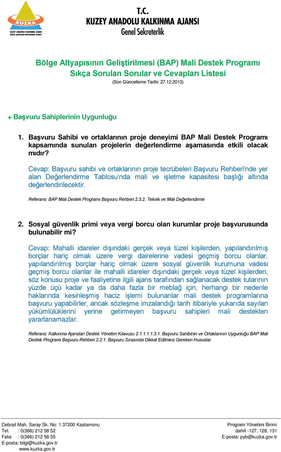 Cevap: Başvuru sahibi ve ortaklarının proje tecrübeleri Başvuru Rehberi'nde yer alan Değerlendirme Tablosu nda mali ve işletme kapasitesi başlığı altında değerlendirilecektir.