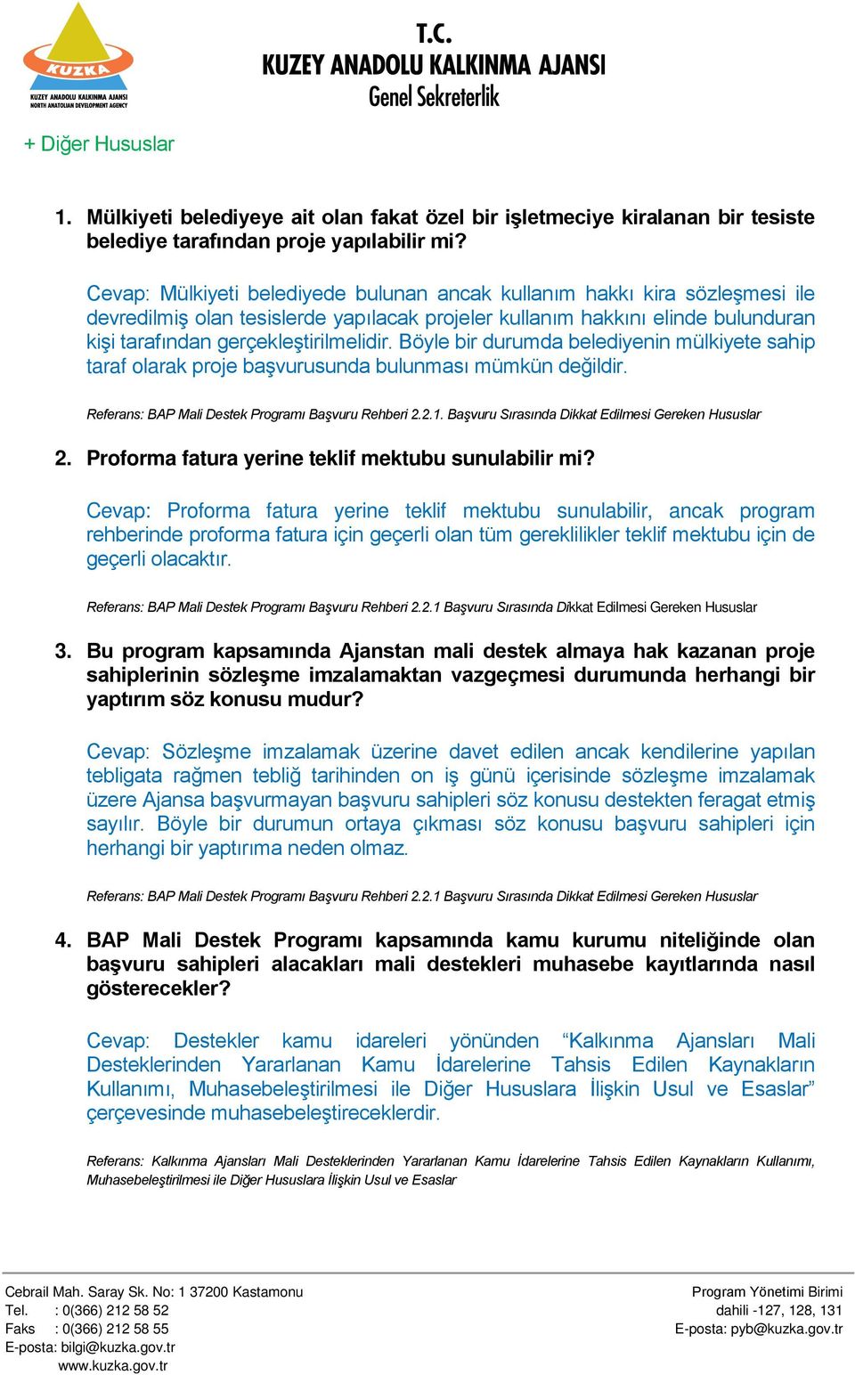 Böyle bir durumda belediyenin mülkiyete sahip taraf olarak proje başvurusunda bulunması mümkün değildir. Referans: BAP Mali Destek Programı Başvuru Rehberi 2.2.1.