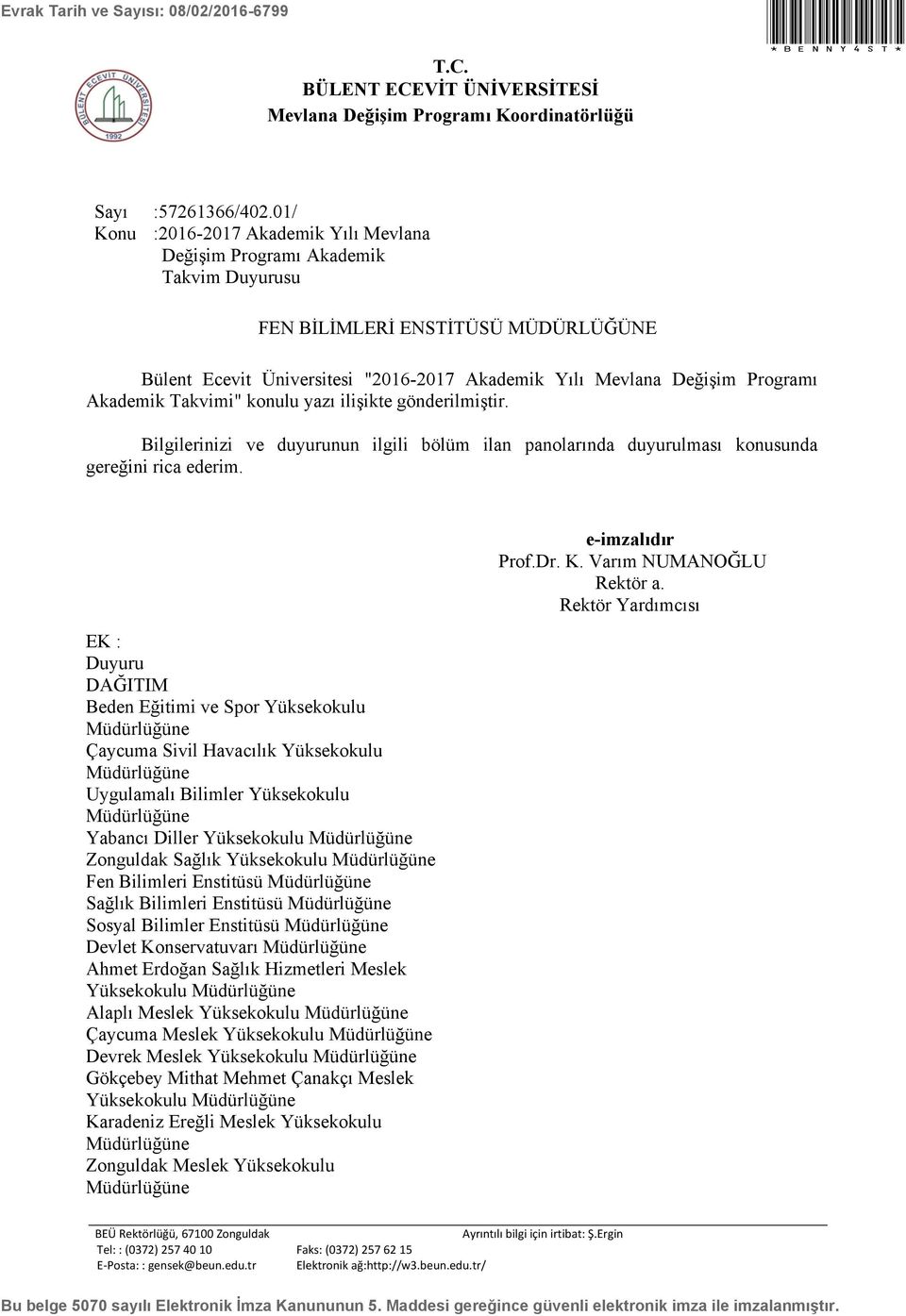 Akademik Takvimi" konulu yazı ilişikte gönderilmiştir. Bilgilerinizi ve duyurunun ilgili bölüm ilan panolarında duyurulması konusunda gereğini rica ederim.