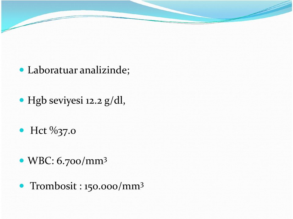 2 g/dl, Hct %37.0 WBC: 6.