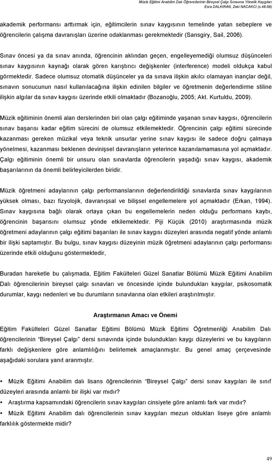 Sınav öncesi ya da sınav anında, öğrencinin aklından geçen, engelleyemediği olumsuz düşünceleri sınav kaygısının kaynağı olarak gören karıştırıcı değişkenler (interference) modeli oldukça kabul