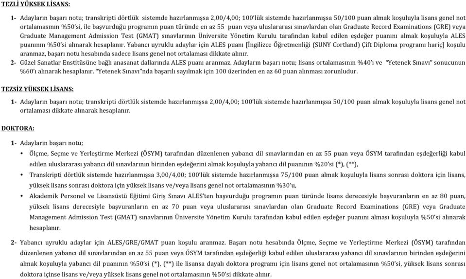 Yönetim Kurulu tarafından kabul edilen eşdeğer puanını almak koşuluyla ALES puanının %50 si alınarak hesaplanır.