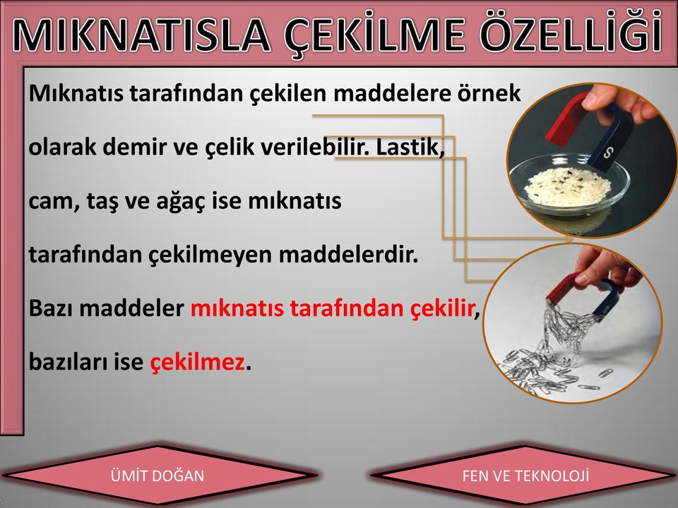 Lastik, cam, taş ve ağaç ise mıknatıs tarafından