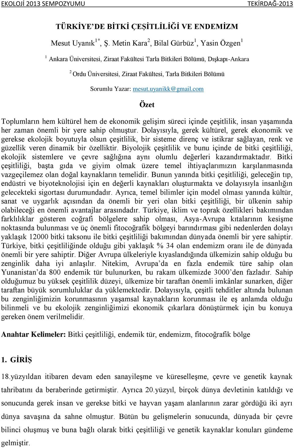 mesut.uyanikk@gmail.com Özet Toplumların hem kültürel hem de ekonomik gelişim süreci içinde çeşitlilik, insan yaşamında her zaman önemli bir yere sahip olmuştur.