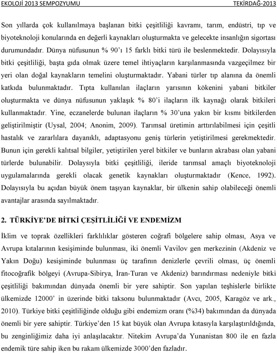 Dolayısıyla bitki çeşitliliği, başta gıda olmak üzere temel ihtiyaçların karşılanmasında vazgeçilmez bir yeri olan doğal kaynakların temelini oluşturmaktadır.