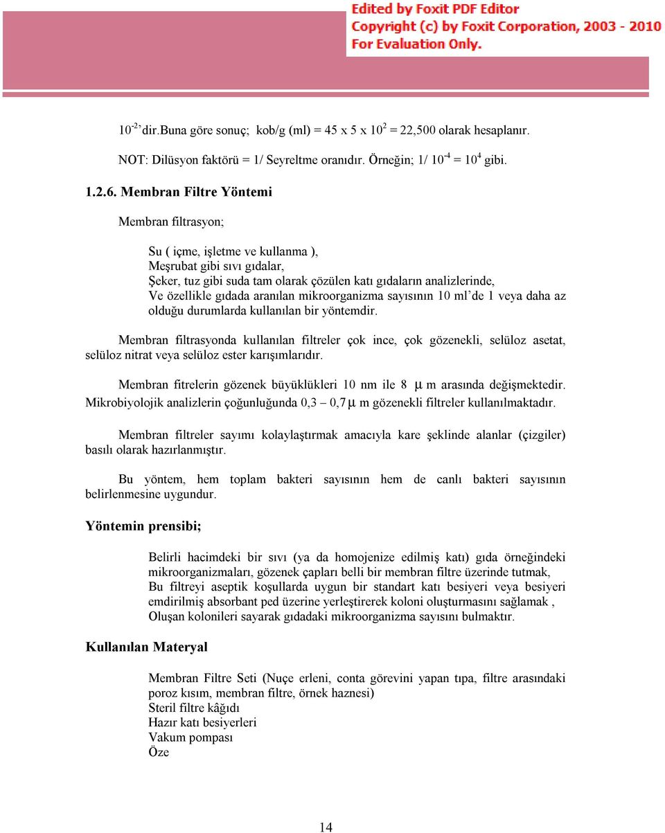 aranılan mikroorganizma sayısının 10 ml de 1 veya daha az olduğu durumlarda kullanılan bir yöntemdir.