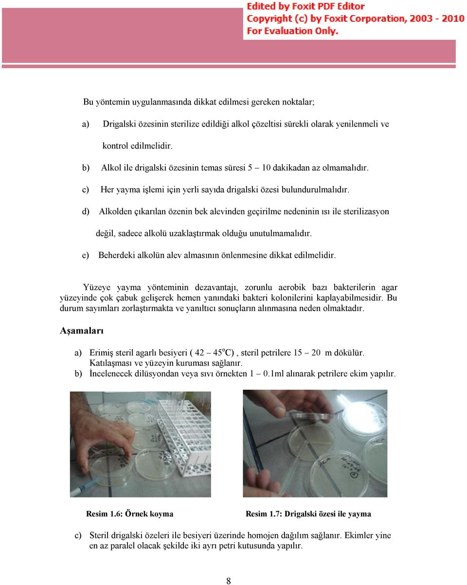 d) Alkolden çıkarılan özenin bek alevinden geçirilme nedeninin ısı ile sterilizasyon değil, sadece alkolü uzaklaştırmak olduğu unutulmamalıdır.