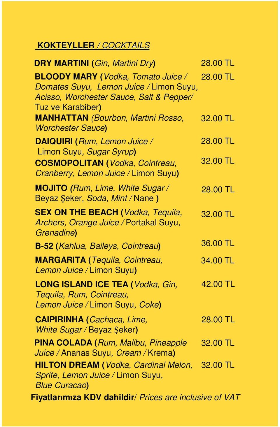 Beyaz Şeker, Soda, Mint / Nane ) SEX ON THE BEACH (Vodka, Tequila, Archers, Orange Juice / Portakal Suyu, Grenadine) B-52 (Kahlua, Baileys, Cointreau) MARGARITA (Tequila, Cointreau, Lemon Juice /