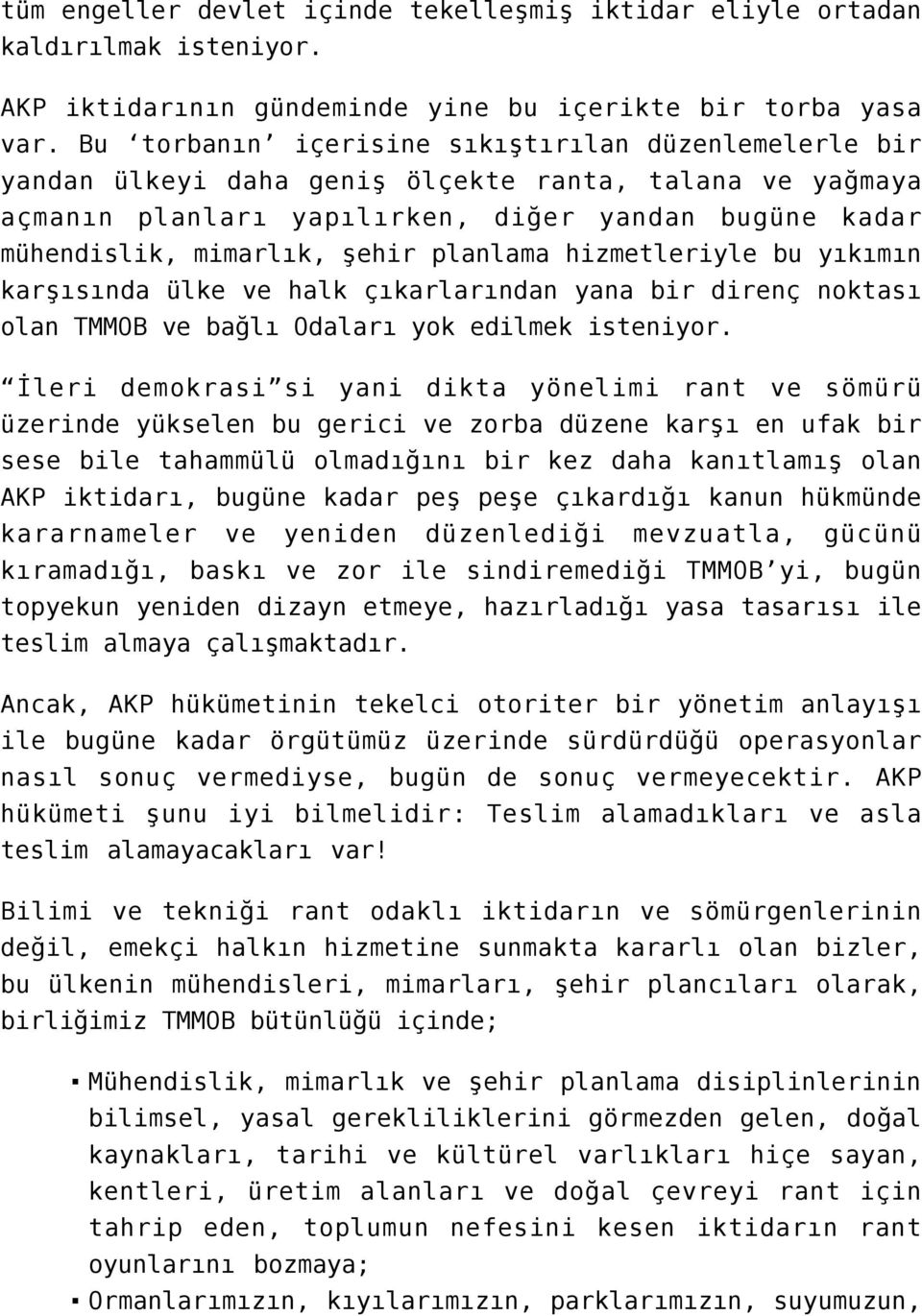 planlama hizmetleriyle bu yıkımın karşısında ülke ve halk çıkarlarından yana bir direnç noktası olan TMMOB ve bağlı Odaları yok edilmek isteniyor.