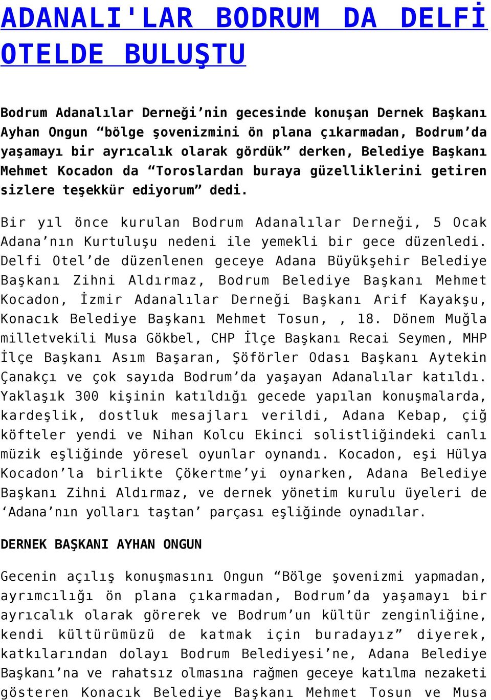 Bir yıl önce kurulan Bodrum Adanalılar Derneği, 5 Ocak Adana nın Kurtuluşu nedeni ile yemekli bir gece düzenledi.