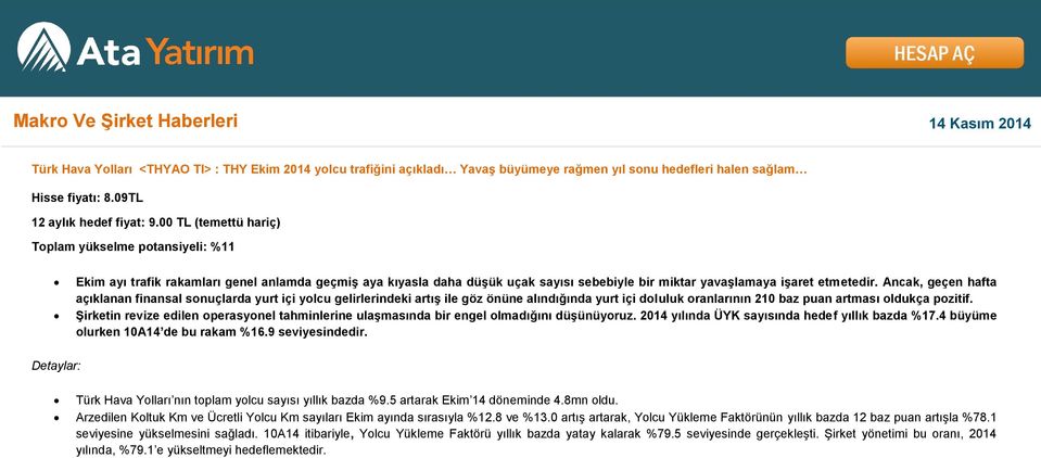 00 TL (temettü hariç) Toplam yükselme potansiyeli: %11 Ekim ayı trafik rakamları genel anlamda geçmiş aya kıyasla daha düşük uçak sayısı sebebiyle bir miktar yavaşlamaya işaret etmetedir.