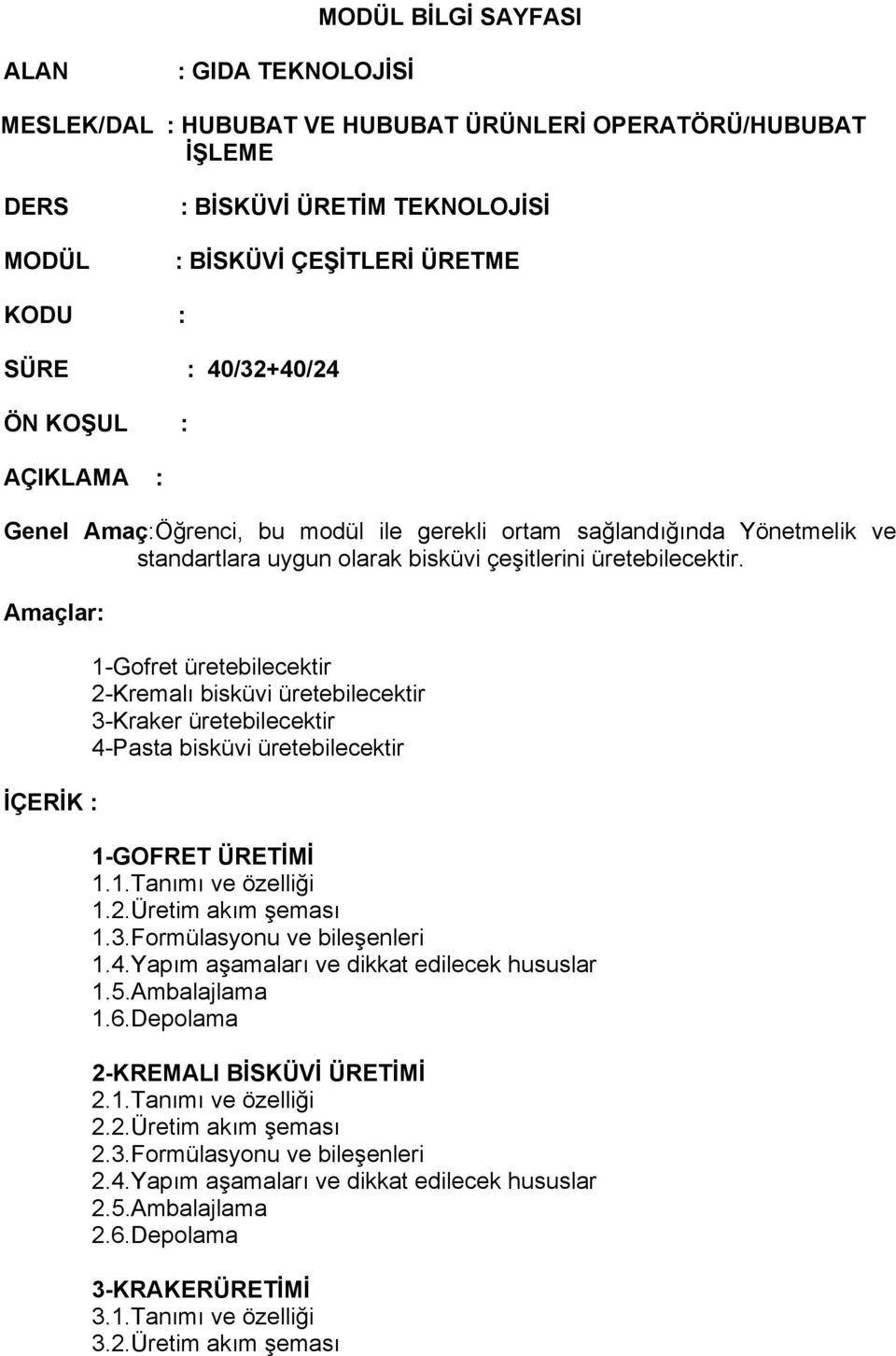 Amaçlar: İÇERİK : 1-Gofret üretebilecektir 2-Kremalı bisküvi üretebilecektir 3-Kraker üretebilecektir 4-Pasta bisküvi üretebilecektir 1-GOFRET ÜRETİMİ 1.1.Tanımı ve özelliği 1.2.Üretim akım şeması 1.