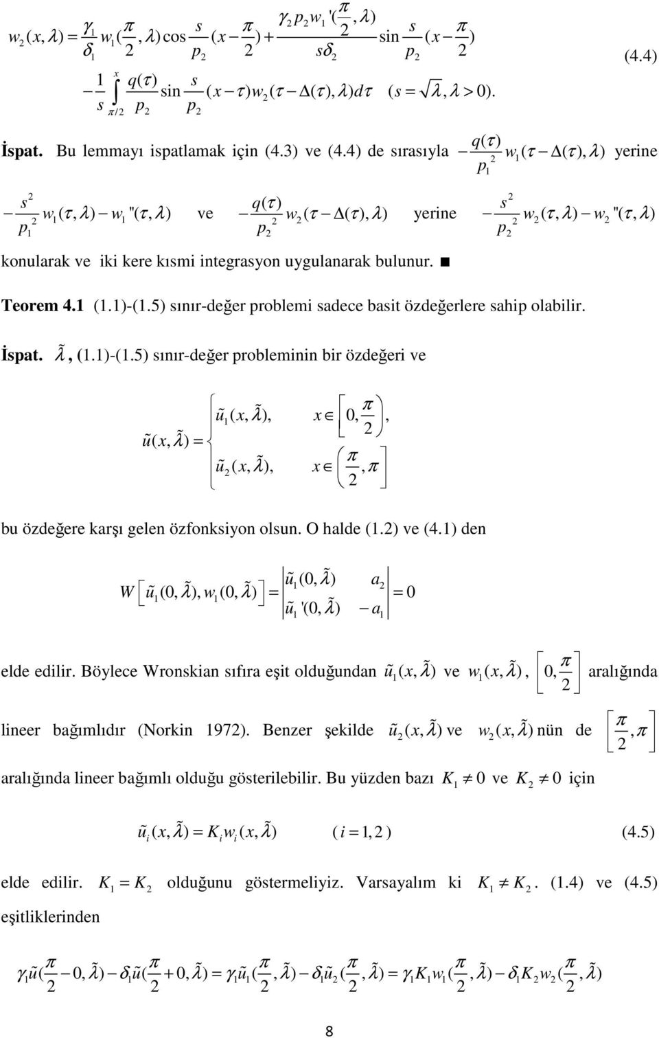 5) ıır-değer roblemi adece bait özdeğerlere ahi olabilir. İat. λ ɶ, (.)-(.5) ıır-değer roblemii bir özdeğeri ve uɶ (, ɶ λ),,, uɶ (, ɶ λ) = uɶ (, ɶ λ),, bu özdeğere karşı gele özfokiyo olu. O halde (.