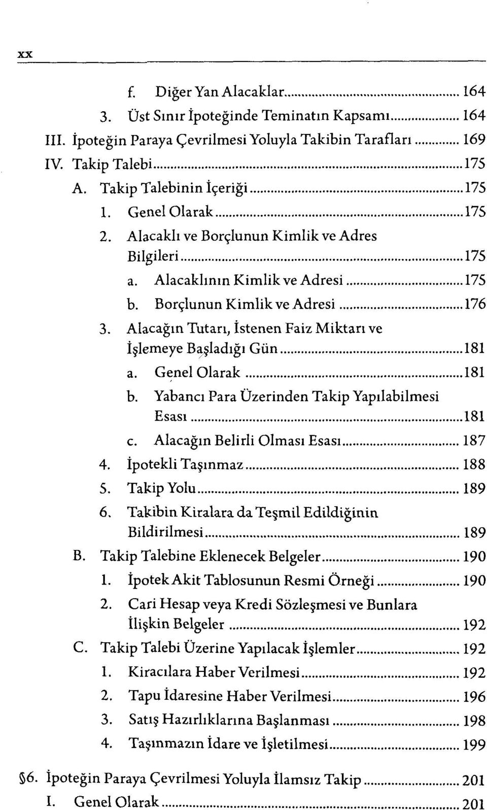 Alacağın Tutan, İstenen Faiz Miktarı ve İşlemeye Başladığı Gün 181 a. Genel Olarak 181 b. Yabancı Para Üzerinden Takip Yapılabilmesi Esası 181 c. Alacağın Belirli Olması Esası 187 4.