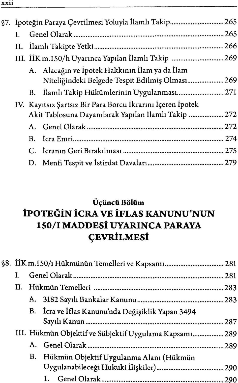 Kayıtsız Şartsız Bir Para Borcu İkrarını İçeren İpotek Akit Tablosuna Dayanılarak Yapılan İlamlı Takip 272 A. Genel Olarak 272 B. İcra Emri 274 C. İcranın Geri Bırakılması 275 D.