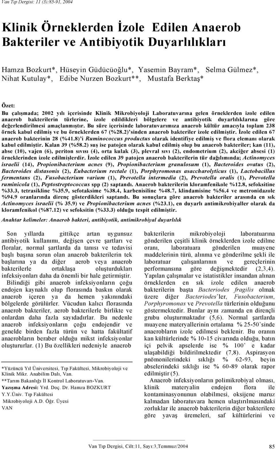 bakterilerin türlerine, izole edildikleri bölgelere ve antibiyotik duyarlılıklarına göre değerlendirilmesi amaçlanmıştır.